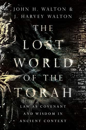 Book cover of The Lost World of the Torah: Law as Covenant and Wisdom in Ancient Context by John Walton Book cover of The Lost World of the Torah: Law as Covenant and Wisdom in Ancient Context by John Walton